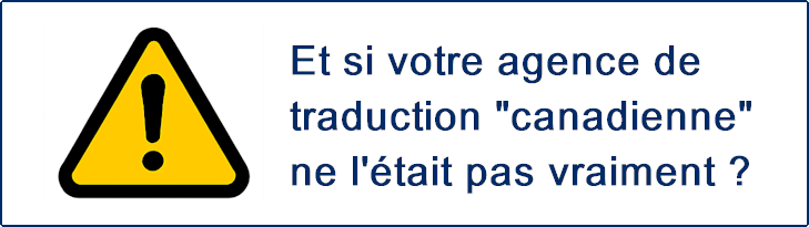 Et si votre agence de traduction "canadienne" ne l'était pas vraiment?